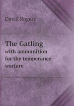 The Gatling with ammunition for the temperance warfare