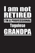 I Am Not Retired I'm A Professional Togolese Grandpa