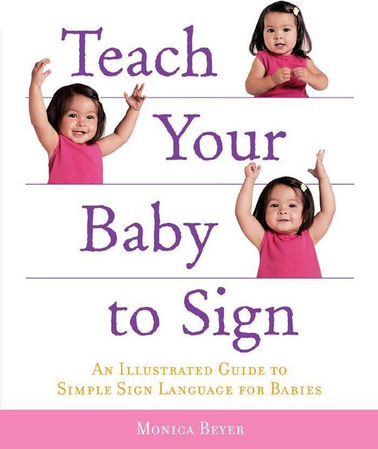 Teach Your Baby to Sign An Illustrated Guide to Simple Sign Language
