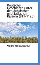 Deutsche Geschichte Unter Den Achsischen Und Salischen Kaisern (911-1125)