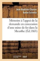 Memoire A l'Appui de la Demande En Concession d'Une Mine de Fer Dans La Meurthe,