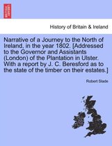 Narrative of a Journey to the North of Ireland, in the Year 1802. [Addressed to the Governor and Assistants (London) of the Plantation in Ulster. with a Report by J. C. Beresford a
