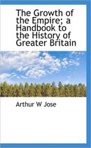 The Growth of the Empire; A Handbook to the History of Greater Britain