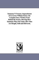 Tammany's Treason, Impeachment of Governor William Sulzer; The Complete Story Written from Behind the Scenes, Showing How Tammany Plays the Game, How