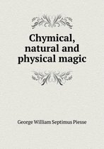 Chymical, natural and physical magic