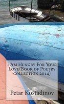 I Am Hungry for Your Love(book of Poetry Collection 2014)