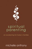 Spiritual Parenting: An Awakening for Today's Families