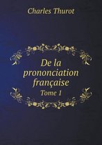 De la prononciation francaise Tome 1