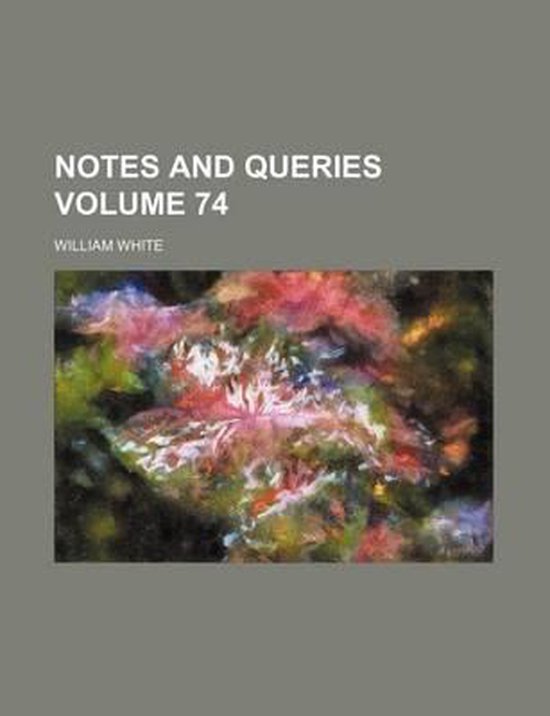 Notes and Queries Volume 74, William White 9781231121290 Boeken