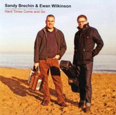 Sandy Brechin & Ewan Wilkinson - Hard Times Come And Go (CD)