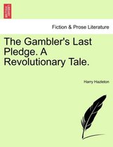 The Gambler's Last Pledge. a Revolutionary Tale.