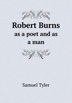Robert Burns as a poet and as a man