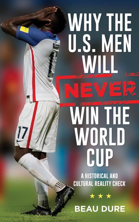 Why the U.S. Men Will Never Win the World Cup - cover