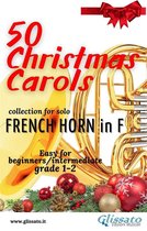 50 Christmas Carols for solo French Horn in F