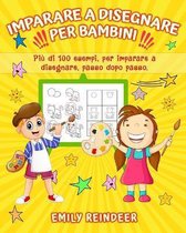 Imparare a Disegnare Per Bambini: Piu di 100 Esempi, per Imparare a Disegnare e Colorare Passo Passo. Giochi Educativi. All'Interno Troverai