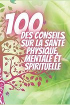 100 Des Conseils Sur La Sante Physique, Mentale Et Spirituelle