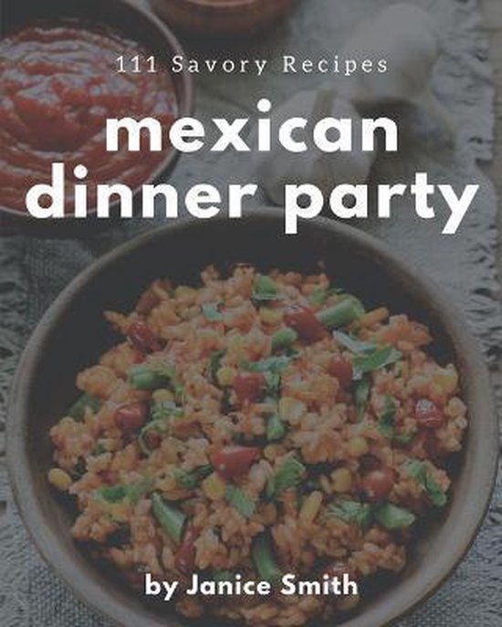 111-savory-mexican-dinner-party-recipes-janice-smith-9798669854140