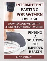 Intermittent Fasting For Women Over 50: How To Lose Weight In 2 Weeks For Senior Women