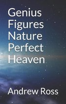 Genius Figures Nature Perfect Heaven