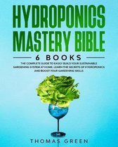 Hydroponics Mastery Bible: 6 BOOKS