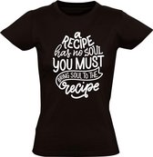 A recipe has no soul you must bring soul to the recipe Dames t-shirt | koken | kok | recept | muziek | grappig | cadeau | Zwart