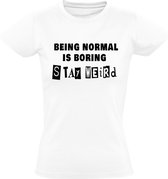 Being normal is boring, stay weird Dames t-shirt | normaal | gekkie | gek | grappig | cadeau | Wit
