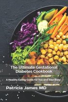 The Ultimate Gestational Diabetes Cookbook: A Healthy Eating Guide for You and Your Baby