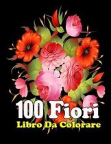 100 fiori libro da colorare: Nuovo Libro da Colorare per Adulti 100 Fiori