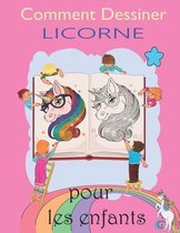 Comment Dessiner Licorne pour les Enfants: Un cahier de dessin et d'activités amusant et simple étape par étape pour que les enfants apprennent à dess