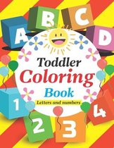 Toddler Coloring Book Letters and Numbers: Workbook for Toddlers and Kids.
