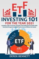 ETF Investing 101 for the Year 2021: Complete Guide to Evaluate and Build a Diversified Stock Portfolio With Ease (Rule the game and Build Passive Inc