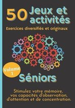 50 Jeux et Activités Exercices diversifiés et originaux Séniors Stimulez votre mémoire, vos capacités d'Observation, d'Attention et de Concentration: