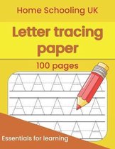 Letter Tracing Paper 100 Pages: Home Schooling UK Essentials for Learning
