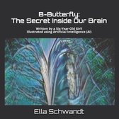 B-Butterfly: The Secret Inside Our Brain
