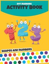 dot markers activity book shapes and numbers: Fun Dot Markers Activity Book Filled with Colorful numbers, shapes, alphabet maze and number maze game