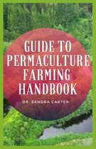 Guide to Permaculture Farming Handbook: Permaculture is an approach to agricultural design that focuses on whole systems thinking, as well as using or