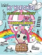 My Worldwide Unicorn Journey: Amazing Coloring Book for Girls Ages 4-8, 8-12; 30 Cute & Unique Coloring Pages With Unicorns Traveling Around the Wor