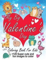 My Big Valentine's Day Coloring Book for Kids: + 120 Super Cuter and fun images to color for Boys and Girls with Valentine Day Hearts, Cherubs, Sweet,