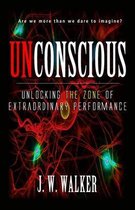 Unconscious: Unlocking The Zone Of Extraordinary Performance