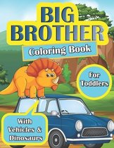 Big Brother Coloring Book for Toddlers: Colouring Book for Boy Who is Going to be a Big Brother - Easy Vehicles and Dinosaurs Illustrations - Gift Boo