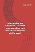 Intermédiation d'affaires: Astuces pour conclure des contrats et toucher de l'argent!