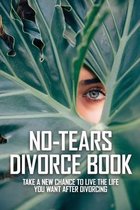 No-Tears Divorce Book: Take A New Chance To Live The Life You Want After Divorcing