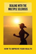 Dealing With The Multiple Sclerosis: How To Improve Your Health