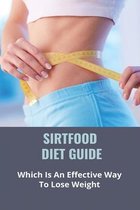 Sirtfood Diet Guide: Which Is An Effective Way To Lose Weight