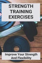 Strength Training Exercises: Improve Your Strength And Flexibility
