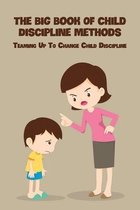 The Big Book Of Child Discipline Methods: Teaming Up To Change Child Discipline