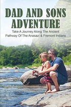 Dad And Sons Adventure: Take A Journey Along The Ancient Pathway Of The Anasazi & Fremont Indians