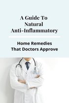 A Guide To Natural Anti-Inflammatory: Home Remedies That Doctors Approve