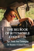 The Big Book Of Automobile Etiquette: Tips, Tricks And Techniques To Become A Good Driver