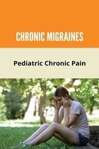 Chronic Migraines: Pediatric Chronic Pain